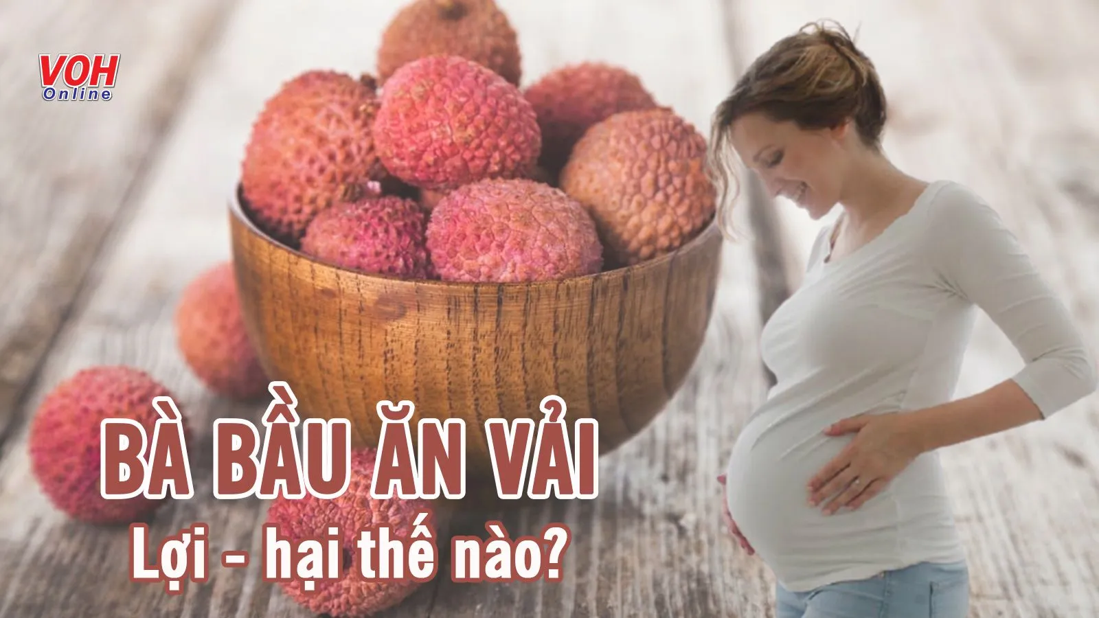 Bà bầu ăn vải được không và ăn như thế nào là tốt?