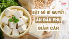 Cách ăn đậu phụ giảm cân để ‘thăng hạng’ cả vóc dáng lẫn nhan sắc