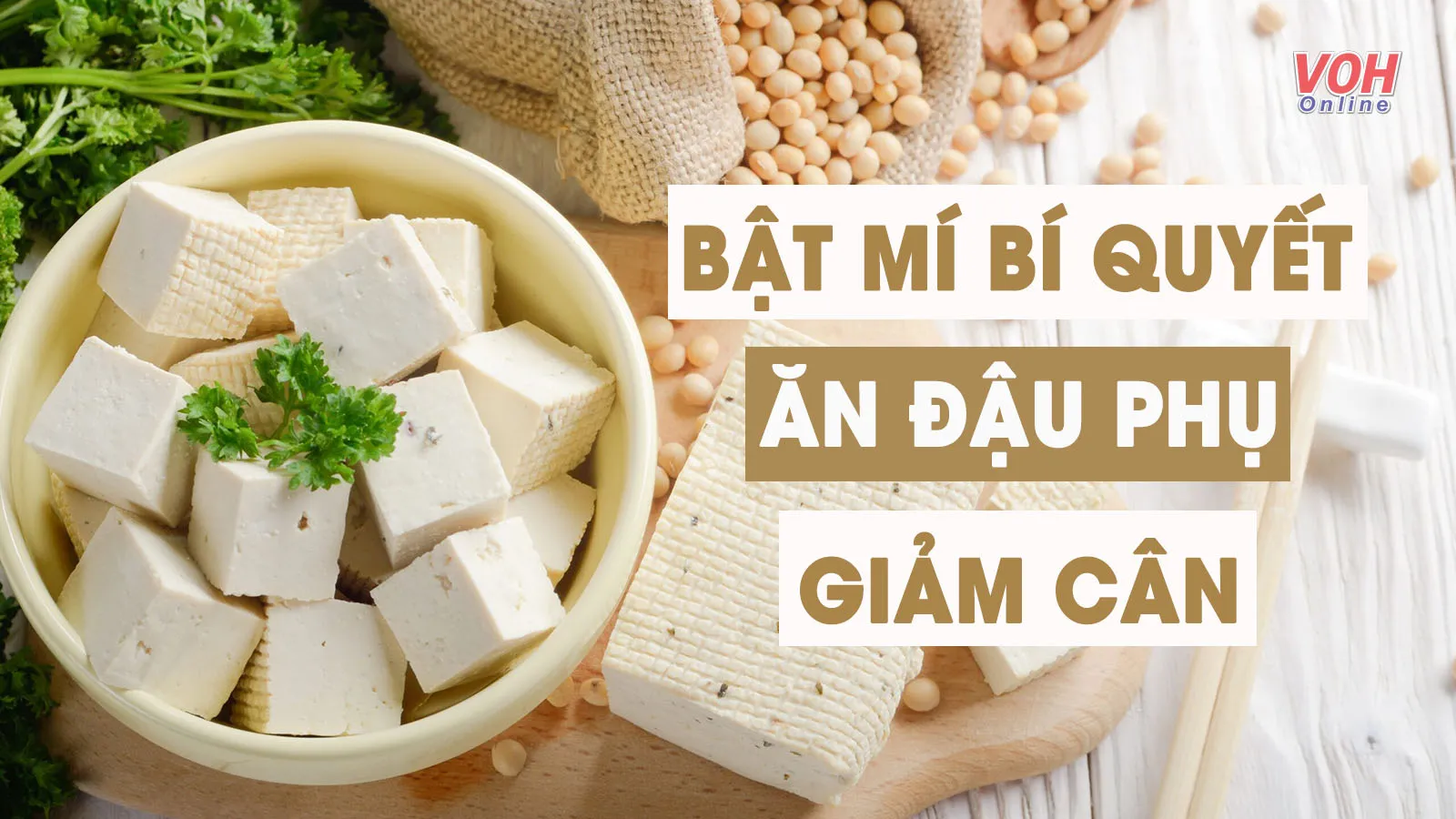 Cách ăn đậu phụ giảm cân để ‘thăng hạng’ cả vóc dáng lẫn nhan sắc