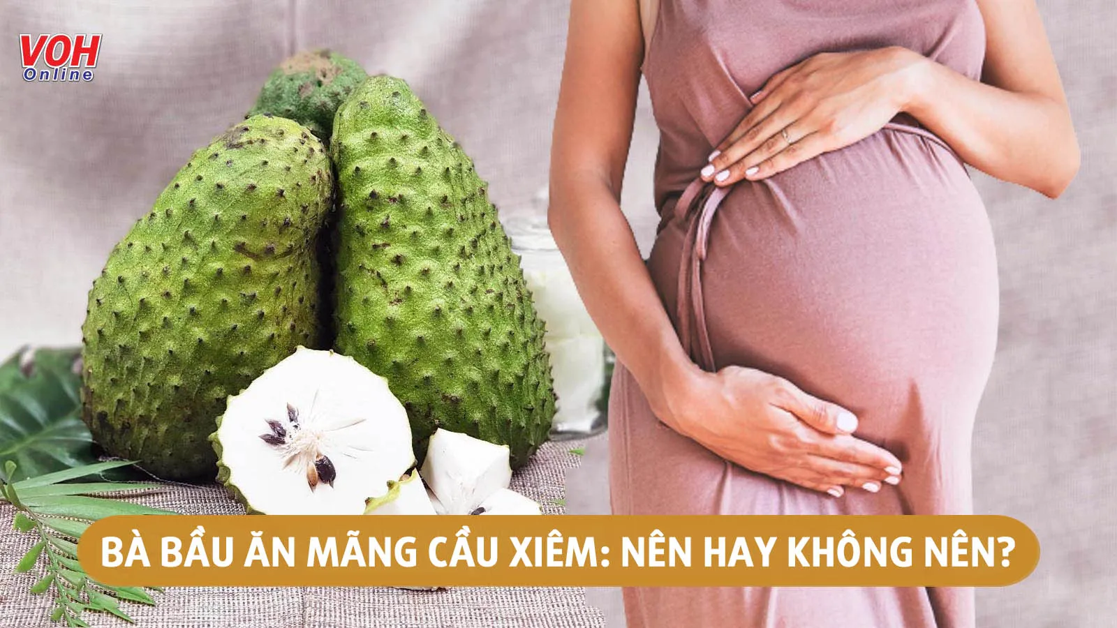 Giải đáp: Bà bầu ăn mãng cầu xiêm được không?