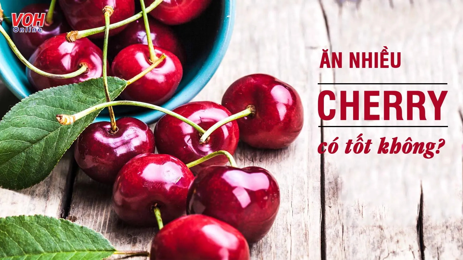 Ăn nhiều cherry có tốt không? 4 tác hại đáng lo ngại