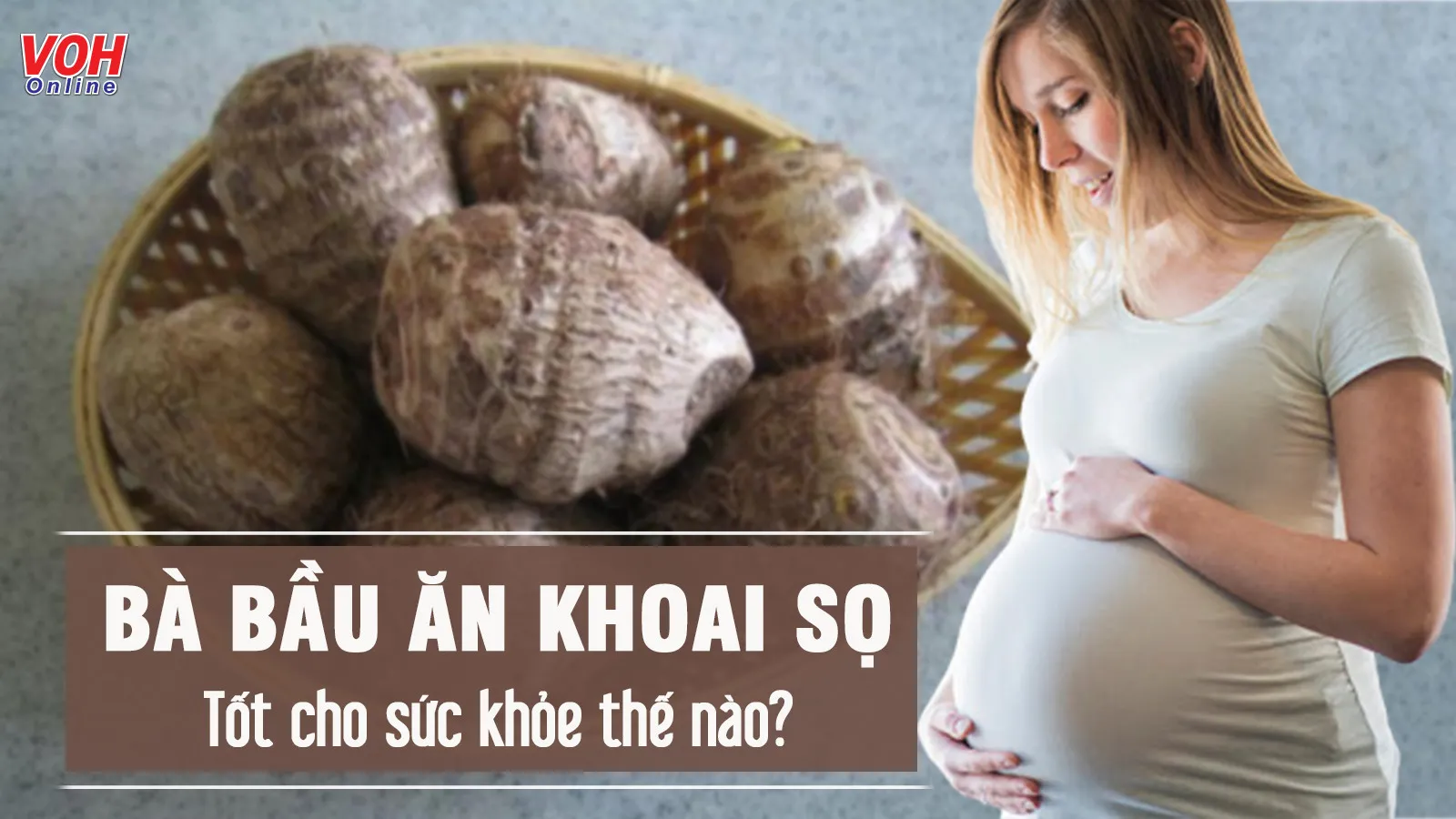 Bà bầu ăn khoai sọ được không? Lợi ích và lưu ý mẹ cần biết