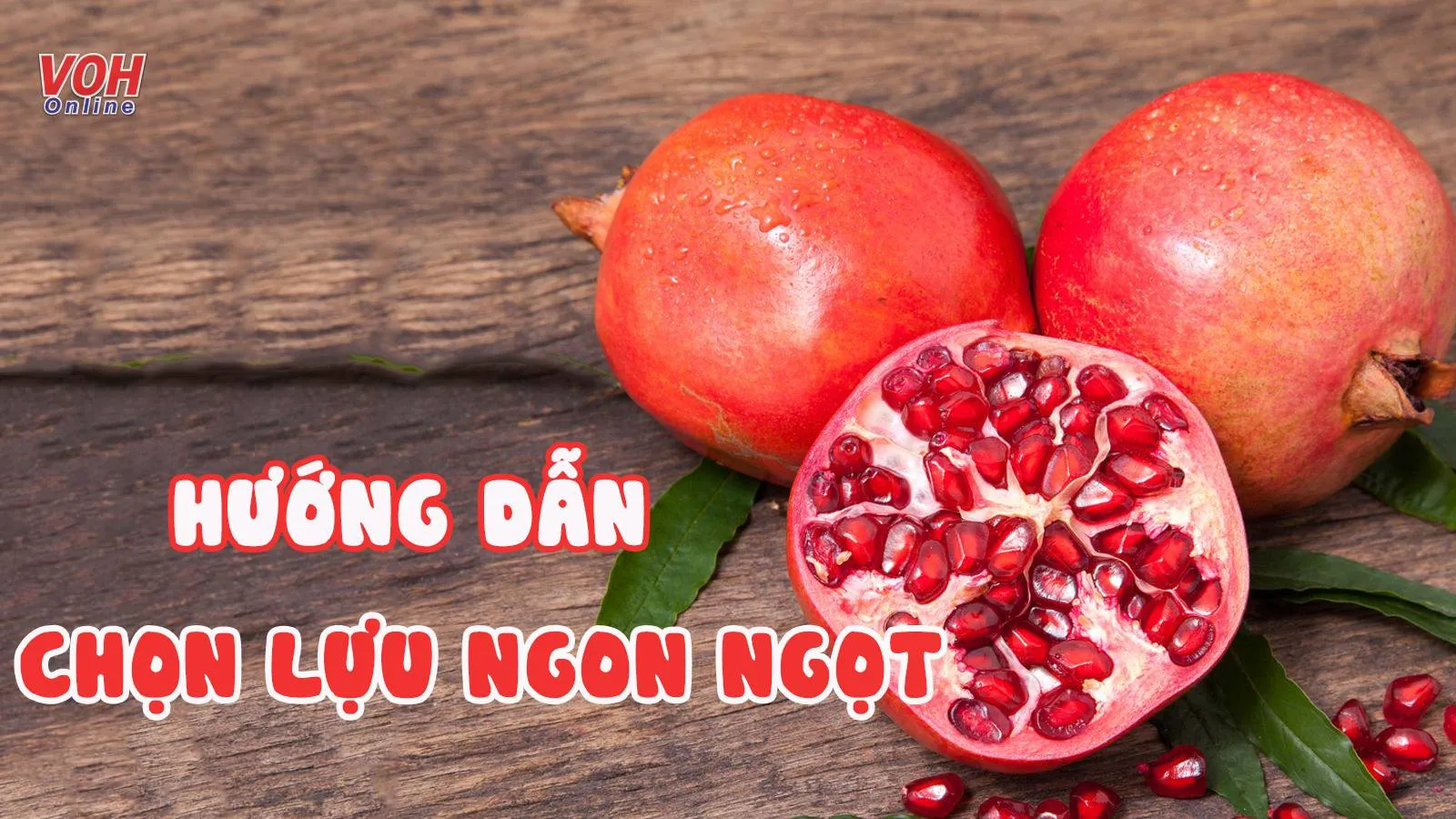 Lưu lại cách chọn lựu ngon ngọt và mẹo tách hạt lựu siêu nhanh