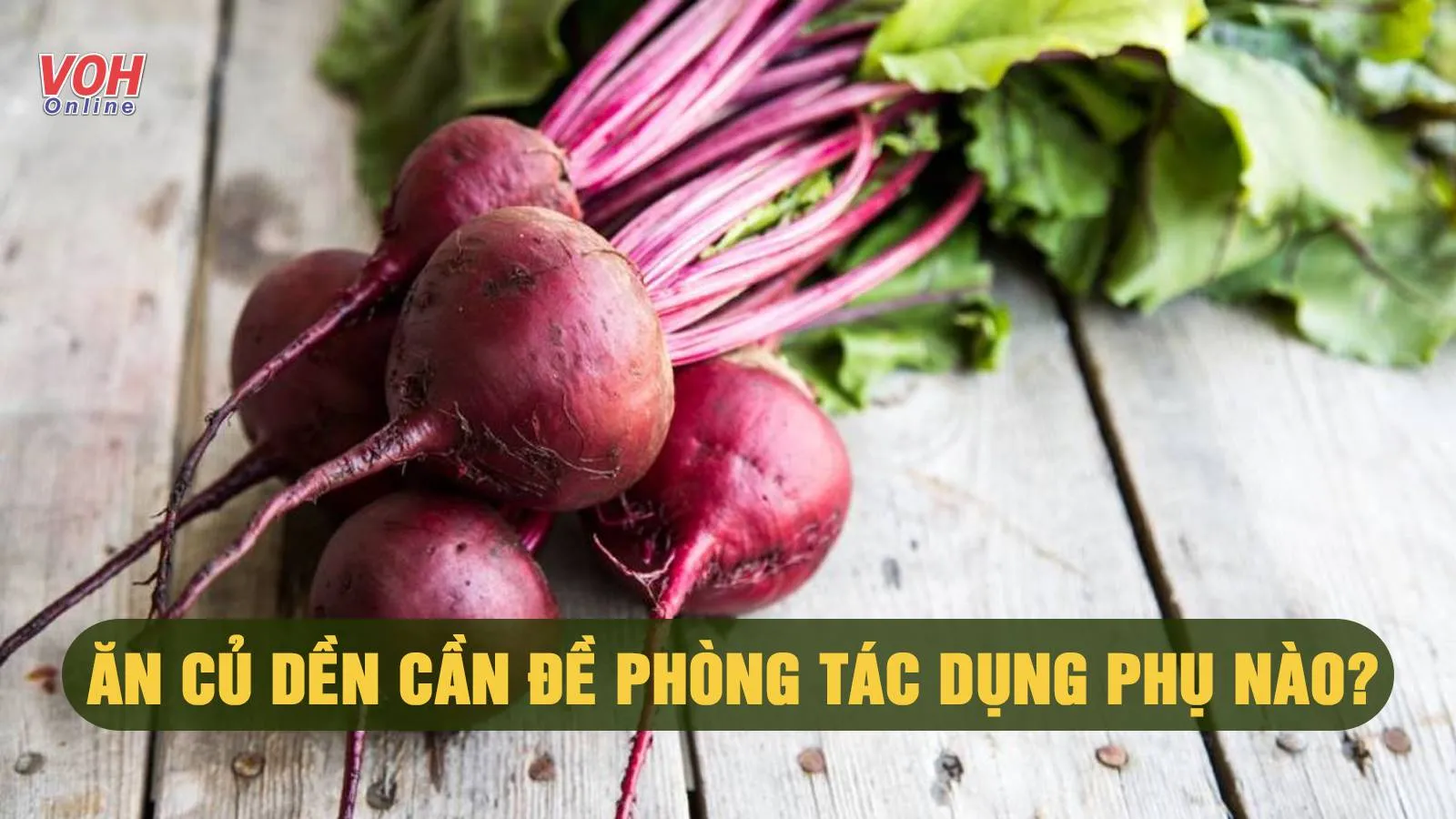 Cẩn trọng 8 tác hại của củ dền và những lưu ý khi ăn