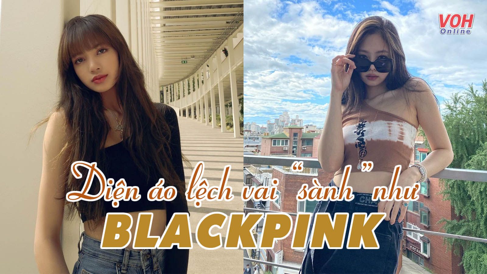 Học BLACKPINK 3 cách phối đồ với áo lệch vai để ‘ghi điểm’ sành điệu