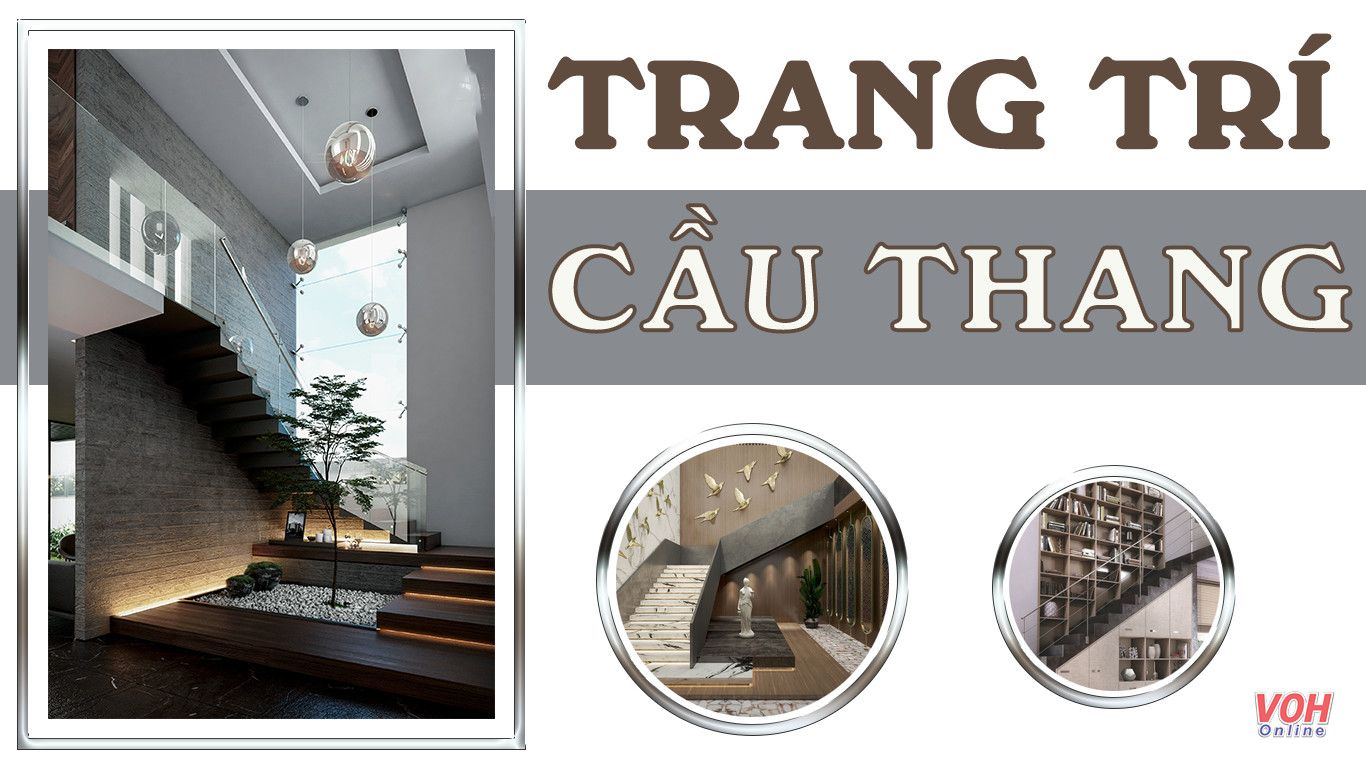 Khám phá những ý tưởng trang trí cầu thang sáng tạo cho mọi kiểu nhà