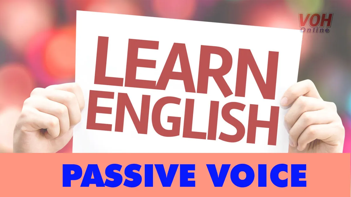 Những kiến thức cần biết khi sử dụng thể bị động (PASSIVE VOICE)