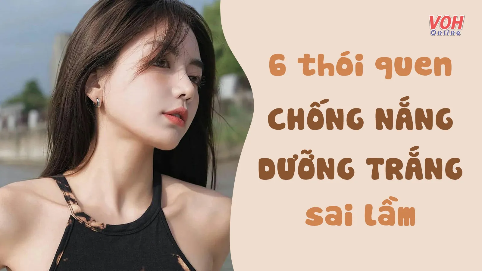 ‘Chỉ điểm’ 6 kiểu chống nắng và dưỡng trắng khiến da ngày càng đen sạm