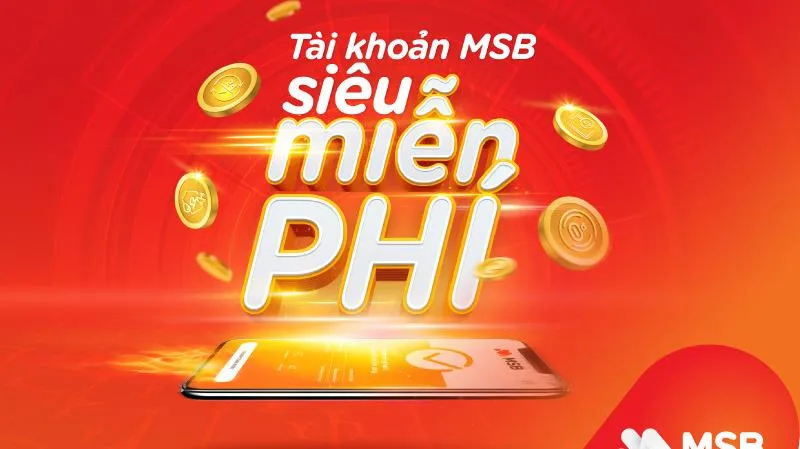 Những siêu ưu đãi miễn phí của tài khoản MSB