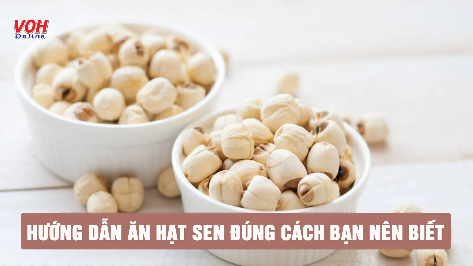 Ăn nhiều hạt sen có sao không? Khuyến cáo ăn an toàn nên biết