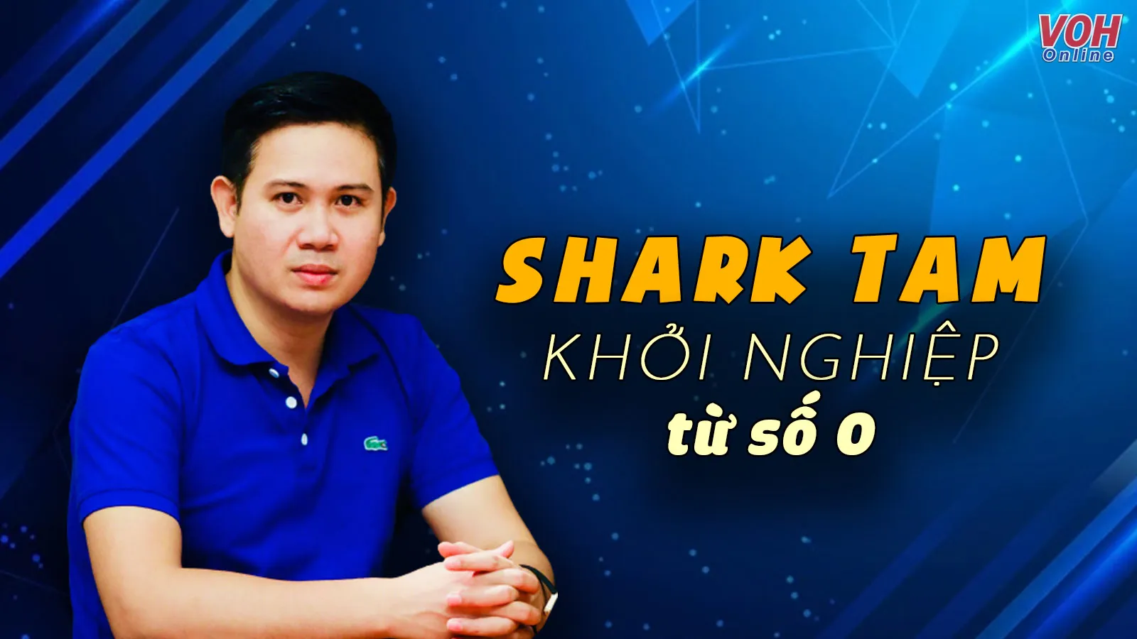 Shark Tam là ai? Hành trình khởi nghiệp gian nan của người sáng lập nên tập đoàn Asanzo