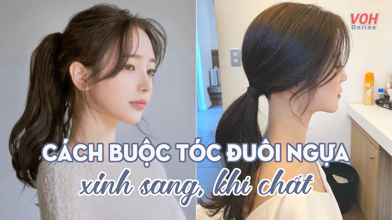 Cách buộc tóc đuôi ngựa đẹp, trẻ, sang và không lộ nhược điểm