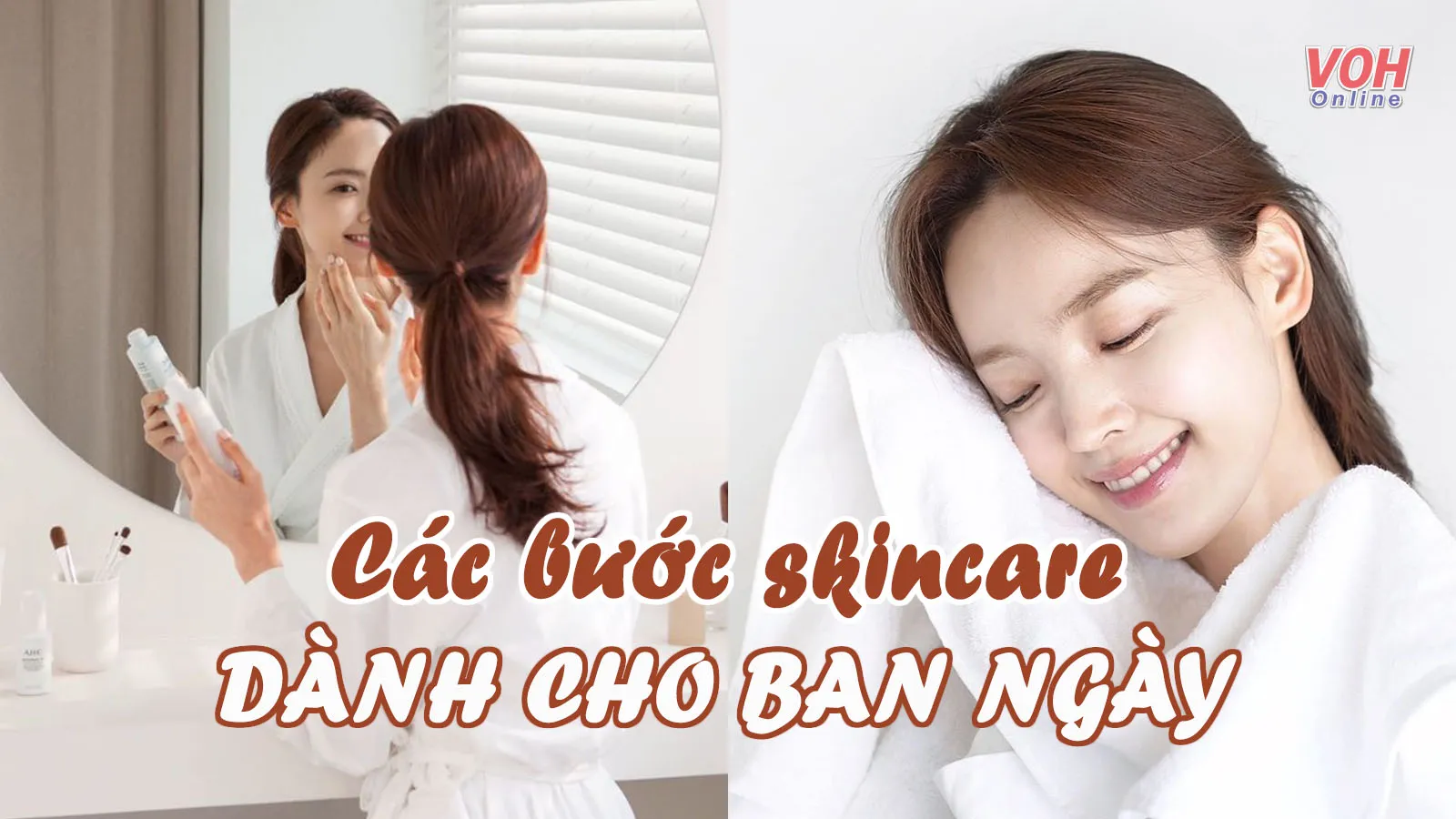Các bước skincare ban ngày giúp da dẻ khỏe đẹp, đẩy lùi lão hóa