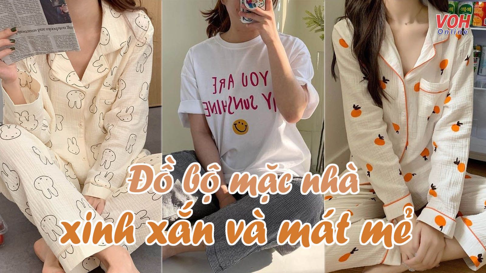 Những mẫu đồ bộ mặc nhà xinh xẻo và mát mẻ dành cho chị em