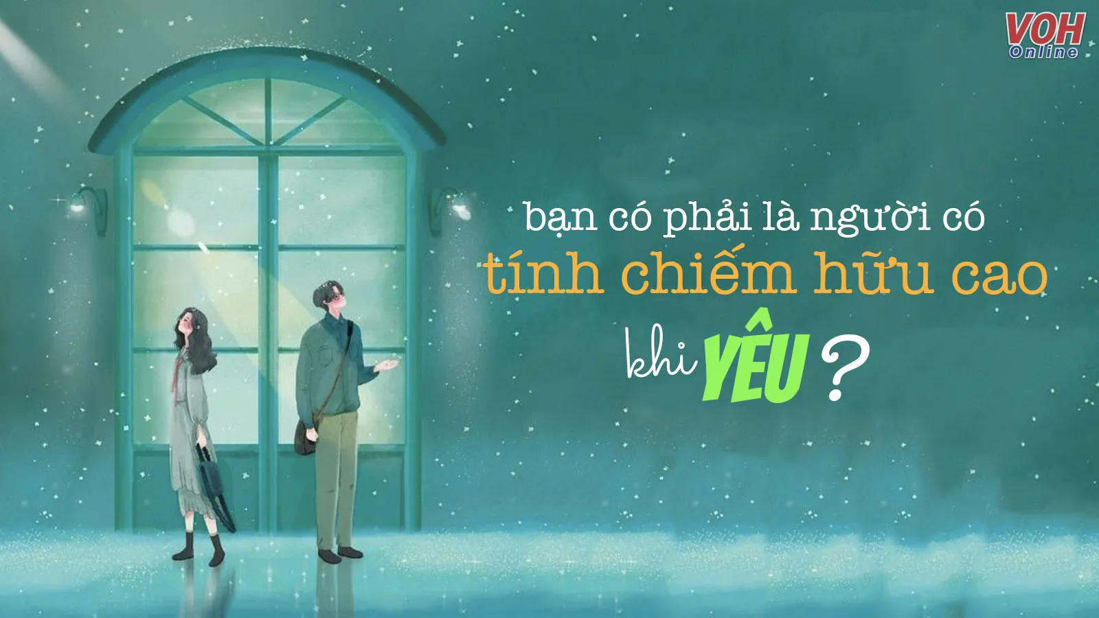 Tình chiếm hữu trong tình yêu là gì? Những hệ luỵ tồi tệ khi yêu bằng cách chiếm hữu