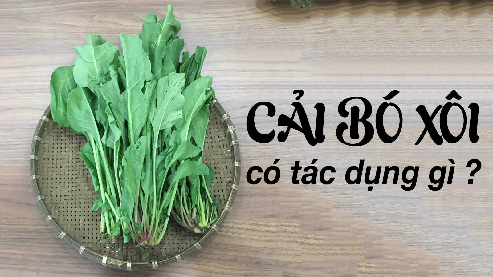 Tác dụng của cải bó xôi (rau chân vịt) mà bạn nên biết