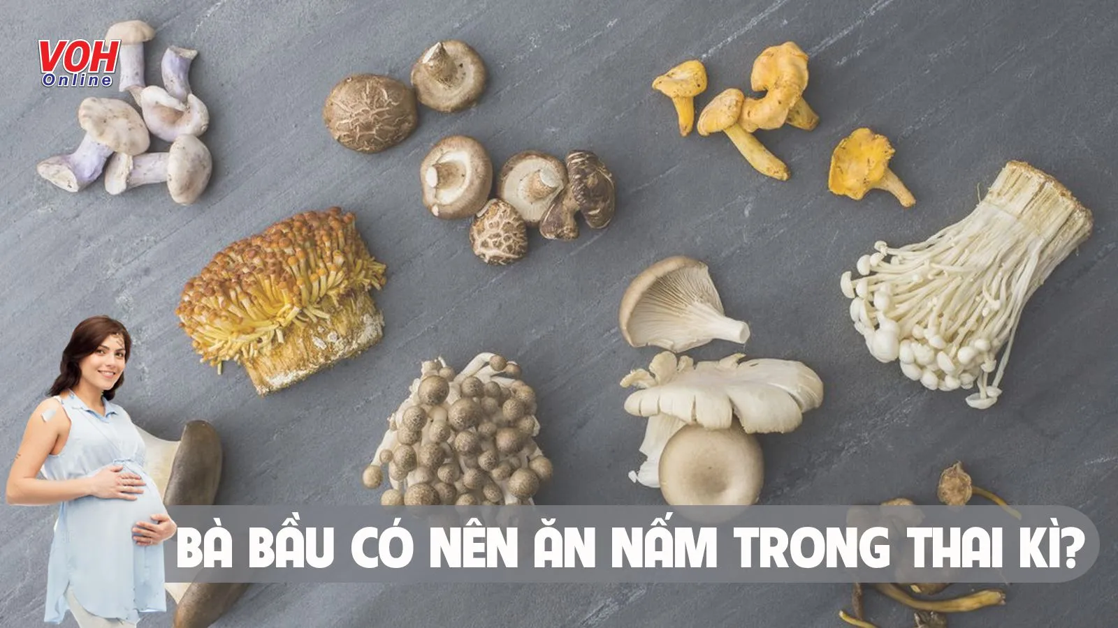 Bà bầu ăn nấm được không? 6 lợi ích sức khỏe cho cả mẹ và bé