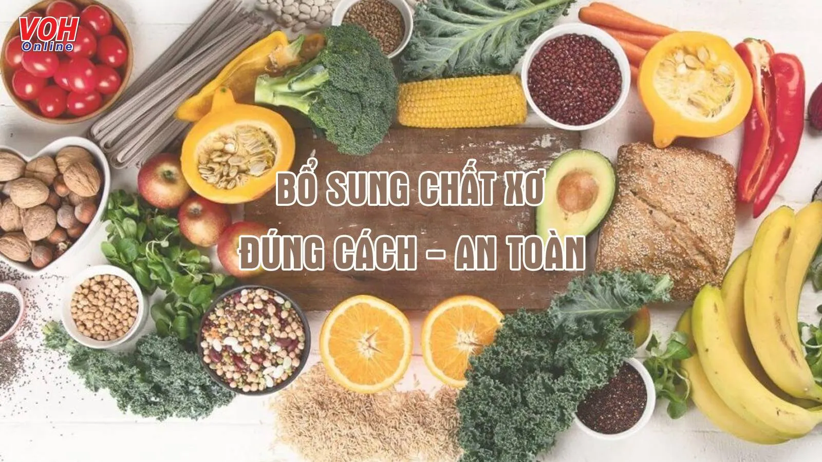 Hướng dẫn cách bổ sung chất xơ an toàn, hiệu quả bạn nên biết