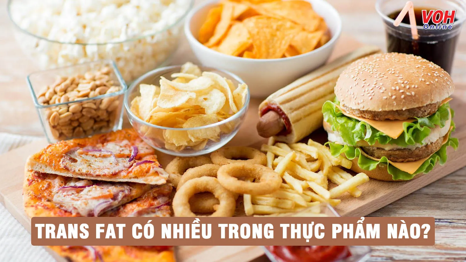 Trans fat là gì? Những thực phẩm nào chứa nhiều chất béo dạng trans?