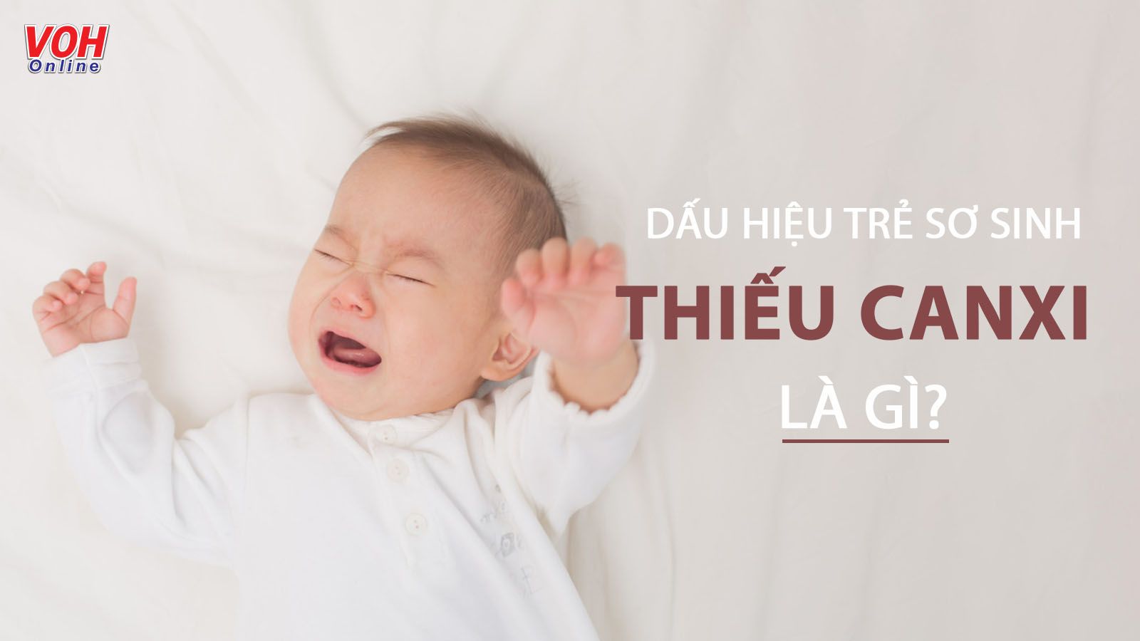 11 dấu hiệu trẻ sơ sinh thiếu canxi các mẹ cần phải lưu ý