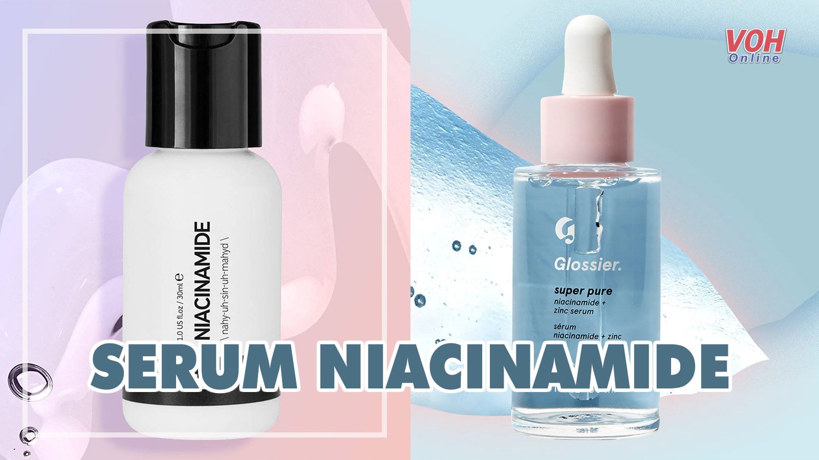 Top 8 lọ serum niacinamide được giới skincare đánh giá cao