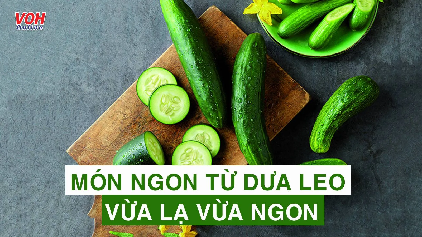 Cập nhật 7 món ngon từ dưa leo để đổi vị cho bữa cơm gia đình