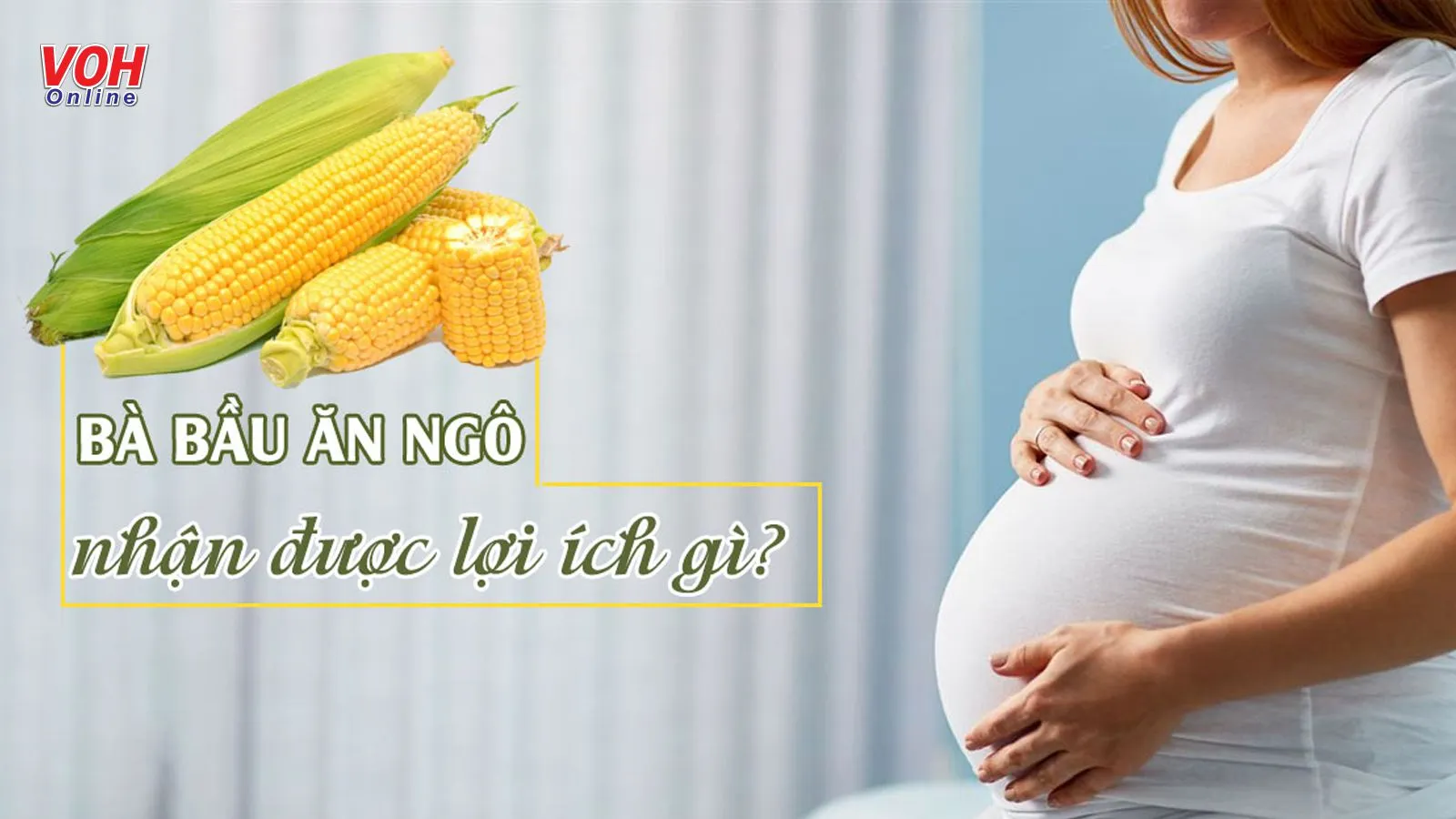 Giải đáp: Bà bầu ăn ngô có tốt không?