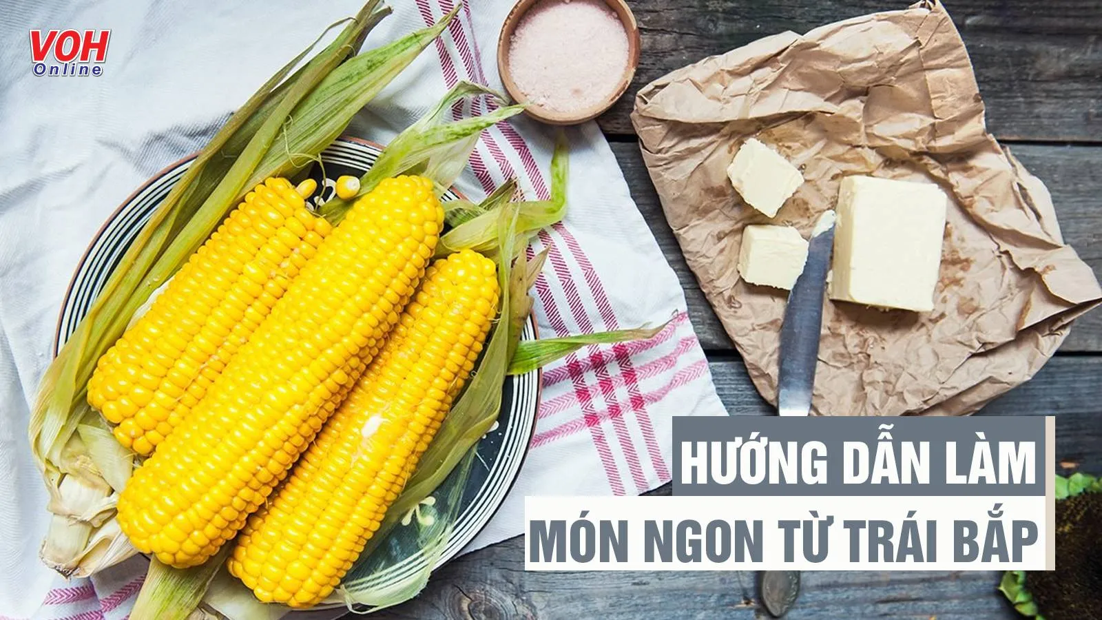 Bật mí 13 món ngon từ bắp cực dễ làm, thử rồi ai cũng thích