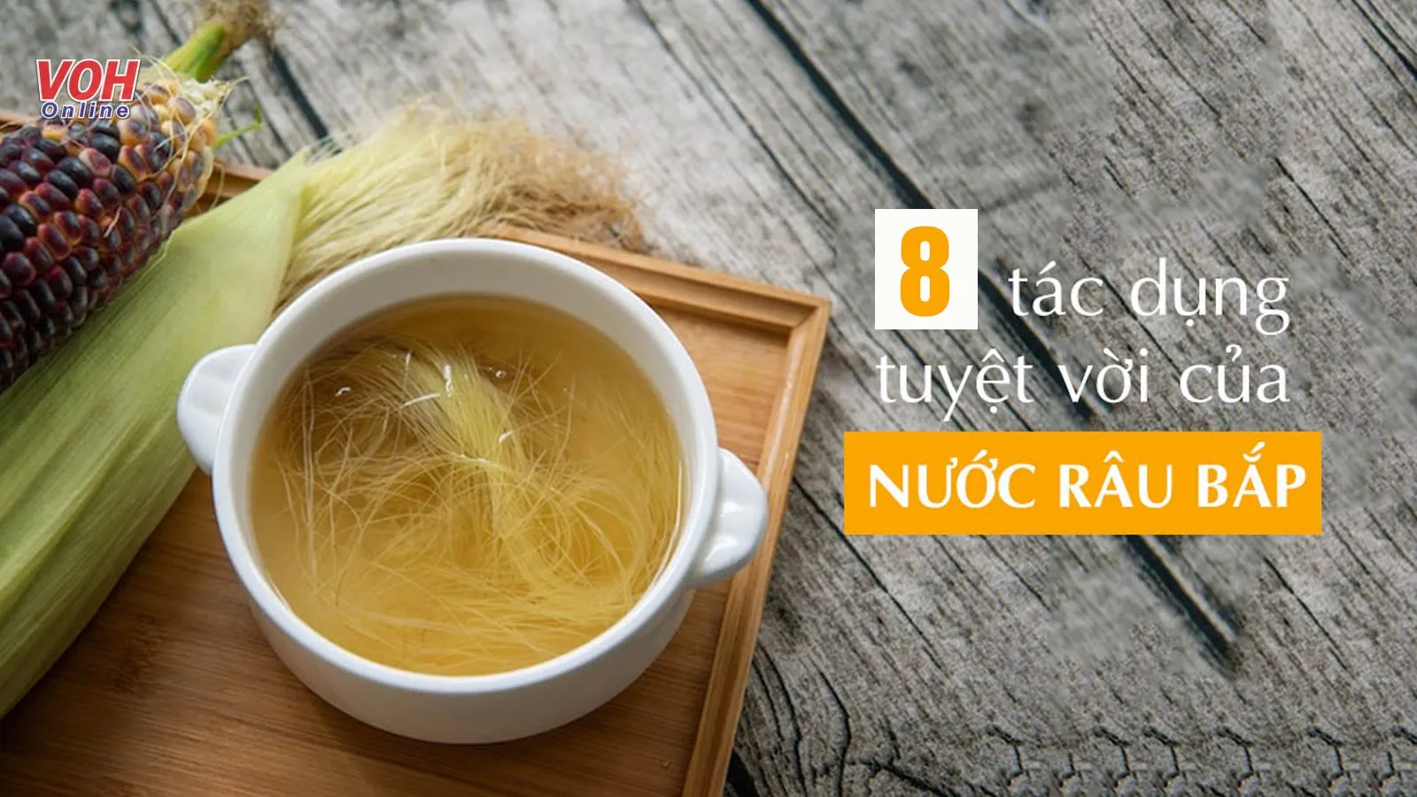 8 tác dụng của râu ngô khiến ai cũng bất ngờ