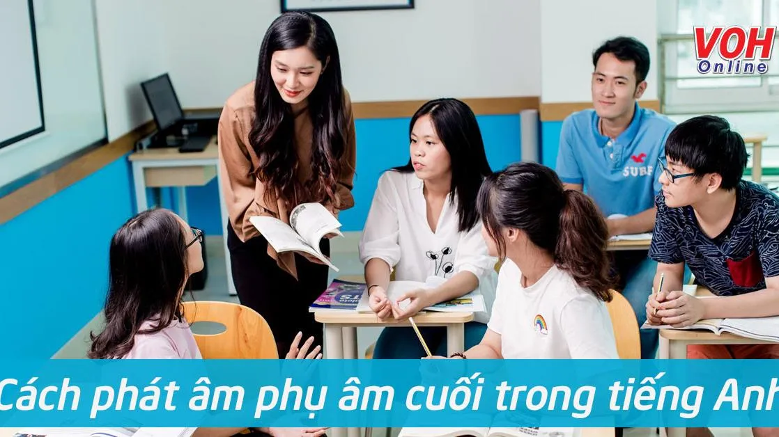 Cách phát âm phụ âm cuối trong tiếng Anh đúng nhất