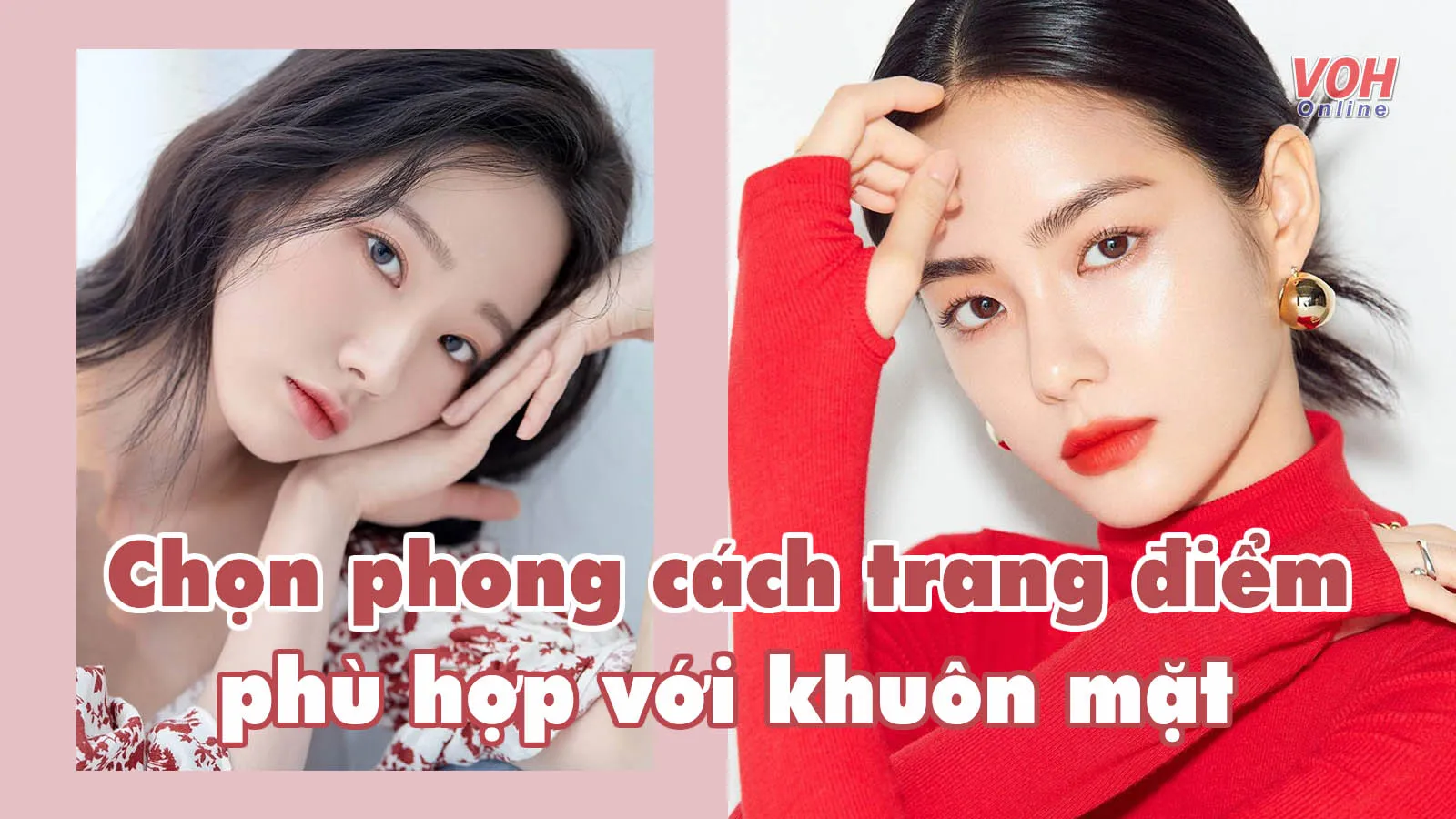 Gợi ý cách chọn phong cách trang điểm phù hợp với gương mặt