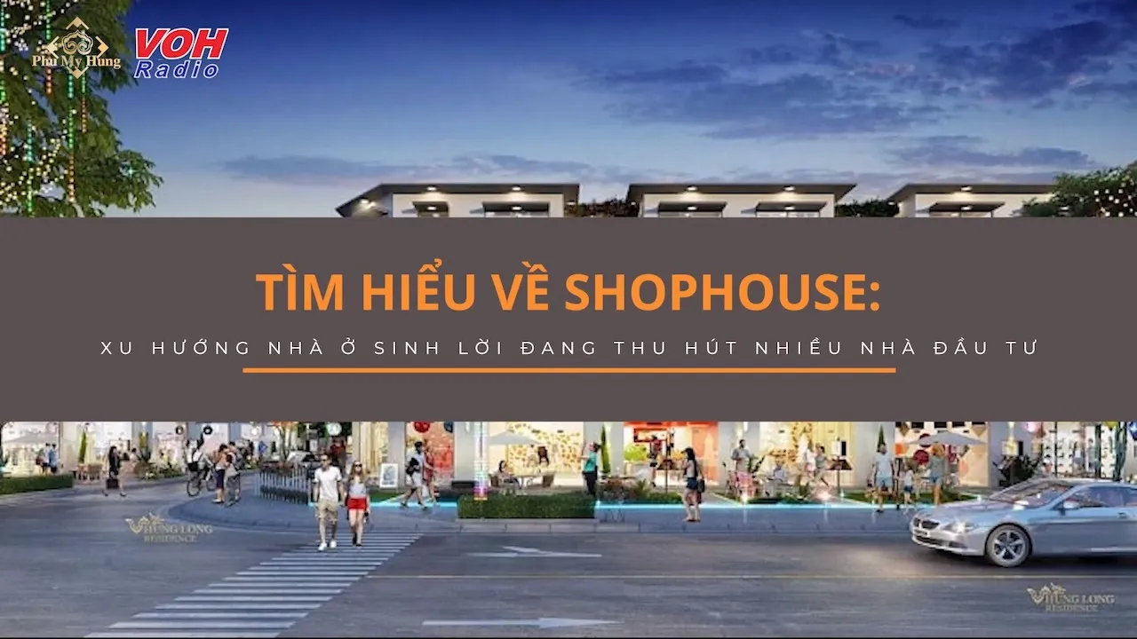 Tìm hiểu về Shophouse: Xu hướng nhà ở sinh lời đang thu hút nhiều nhà đầu tư