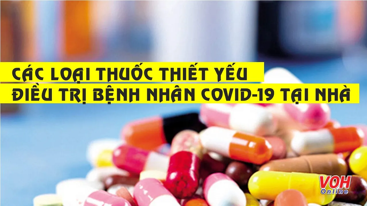 Thuốc thiết yếu để điều trị bệnh nhân Covid-19 tại nhà