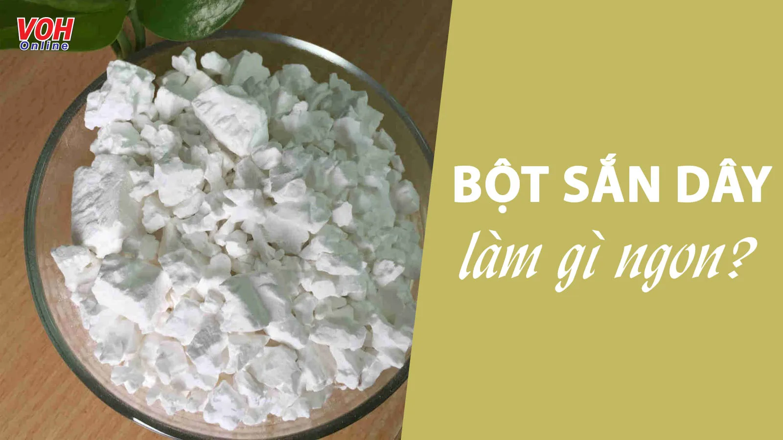 10 món ăn dành cho ai chưa biết bột sắn dây làm gì ngon?