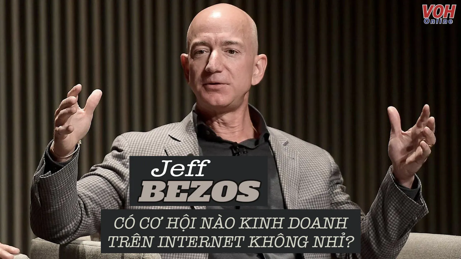 20 câu nói hay của Jeff Bezos - Ông chủ Amazon về kinh doanh