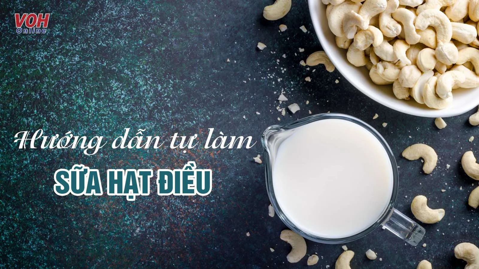 Hướng dẫn 9 cách làm sữa hạt điều ngọt thơm đúng điệu