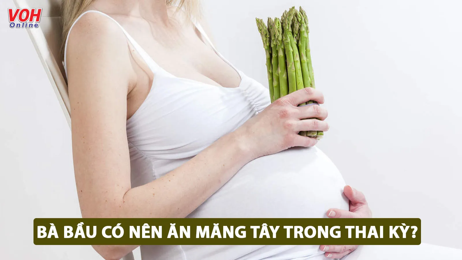 Bà bầu ăn măng tây được không? Lợi ích và lưu ý khi ăn