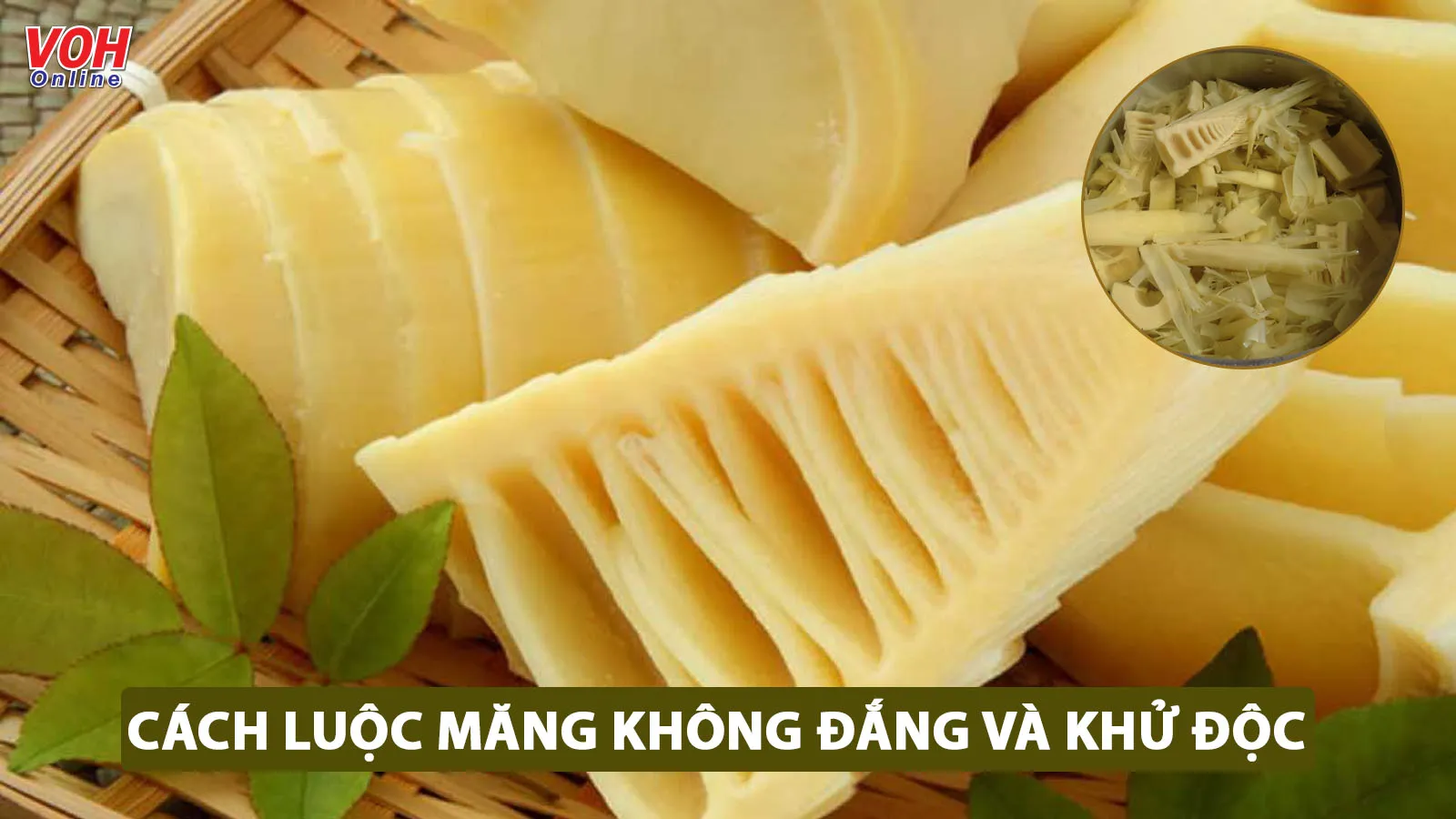 7 cách luộc măng tươi, măng khô không đắng và khử độc