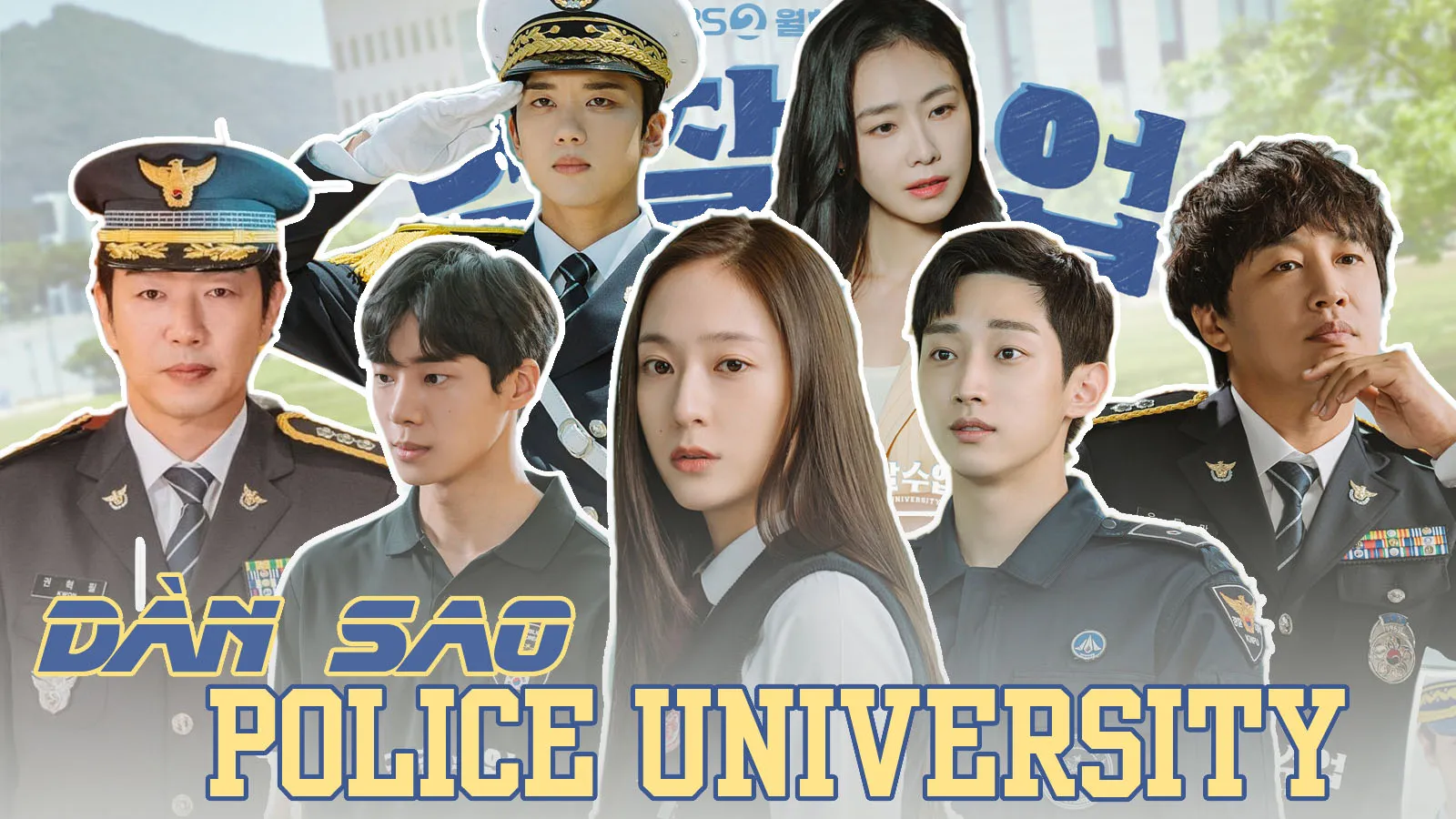 Dàn diễn viên Police University (Học Viện Cảnh Sát): Không sao lão làng thì cũng idol trẻ lấn sân