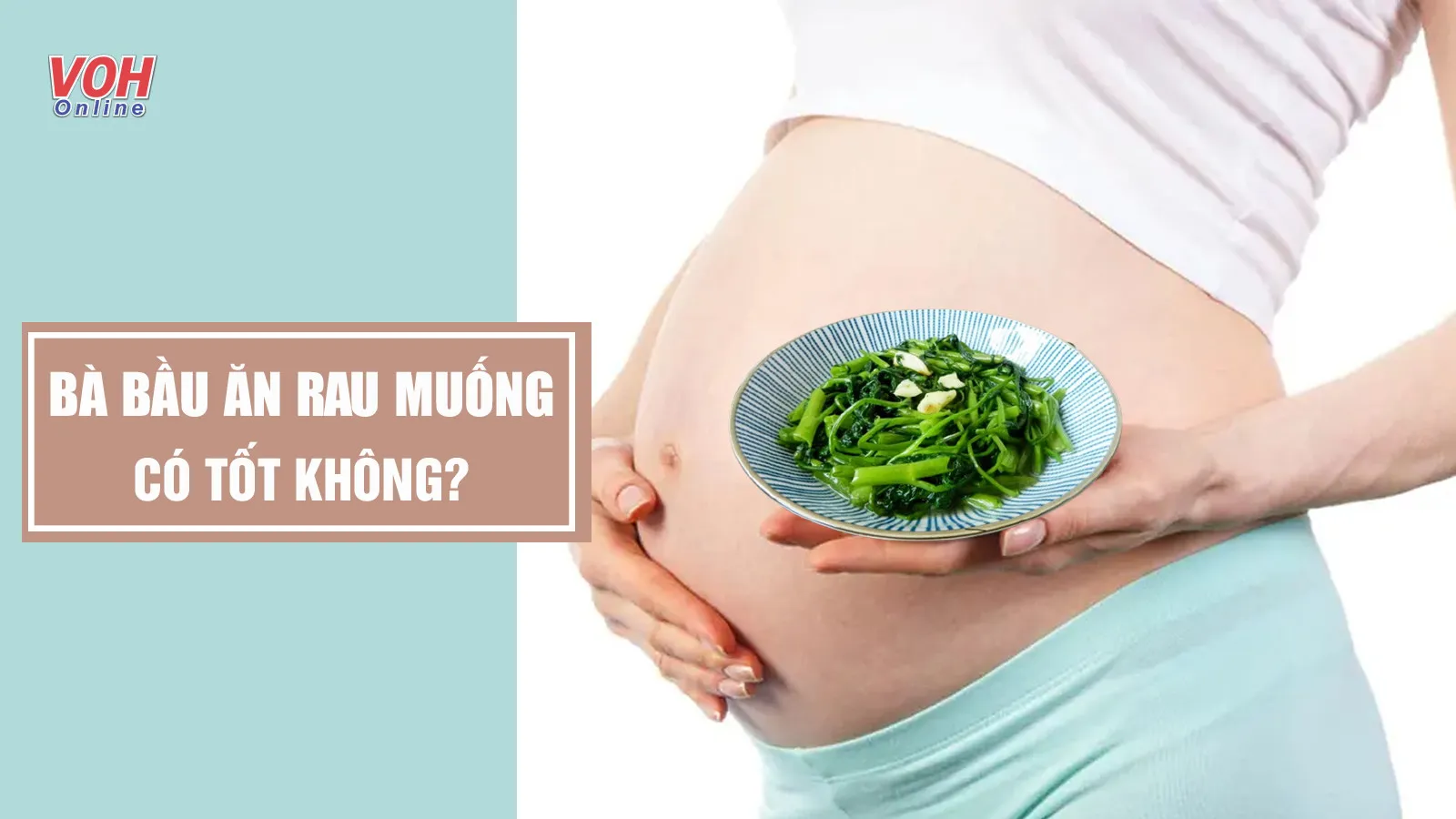 Bà bầu ăn rau muống có tốt không? Nên ăn thế nào để an thai?