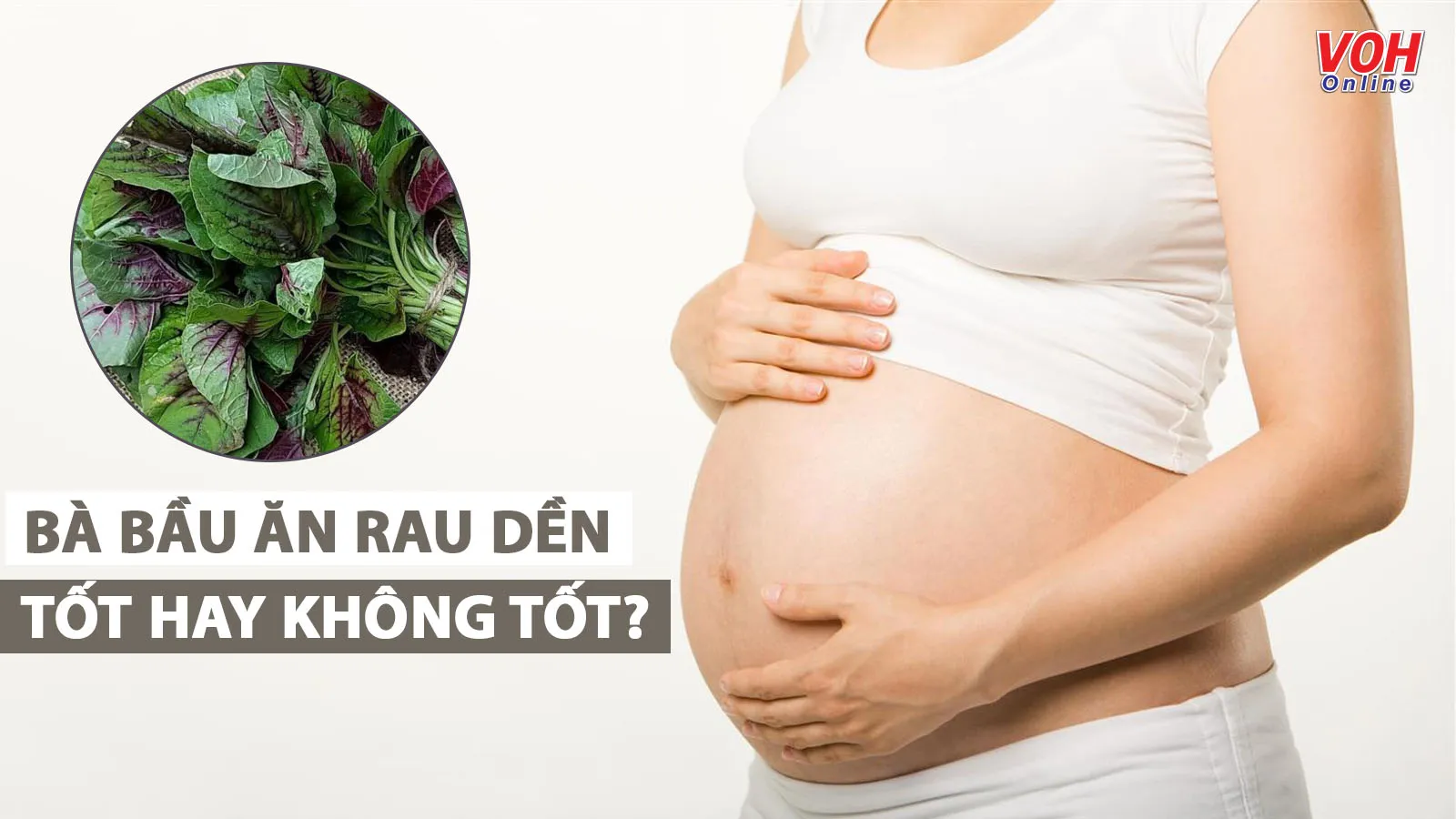 Bà bầu ăn rau dền được không và cần lưu ý điều gì?