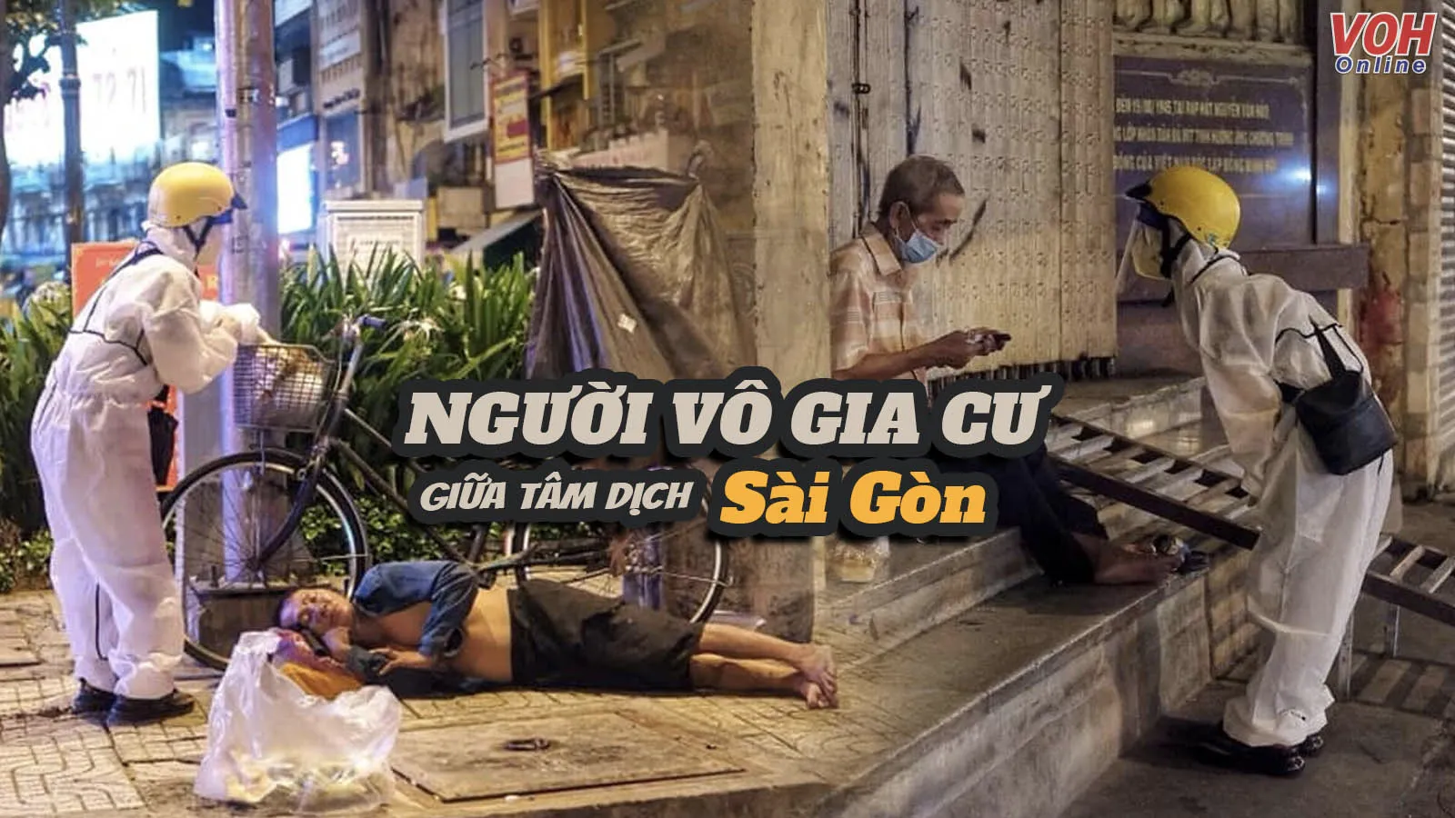 4 câu chuyện về người vô gia cư ở Sài Gòn giữa tâm dịch COVID-19 khiến người ta đau lòng!