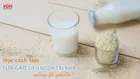 Uống sữa gạo có tác dụng gì?