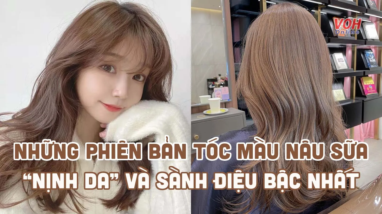 Tóc màu nâu sữa và những gợi ý bền màu, tôn da