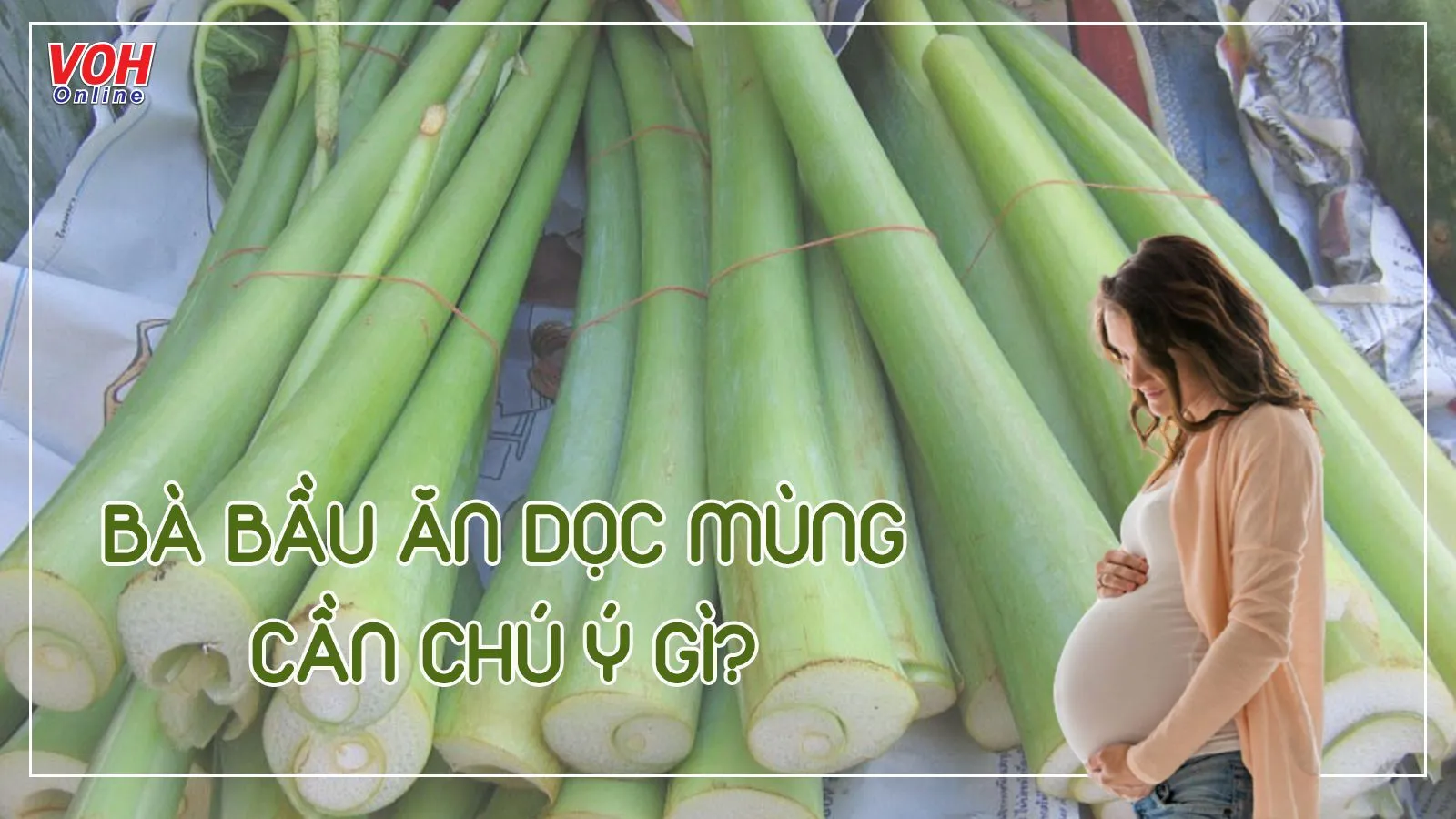 Bà bầu ăn dọc mùng được không và những ‘bật mí’ mẹ chưa biết