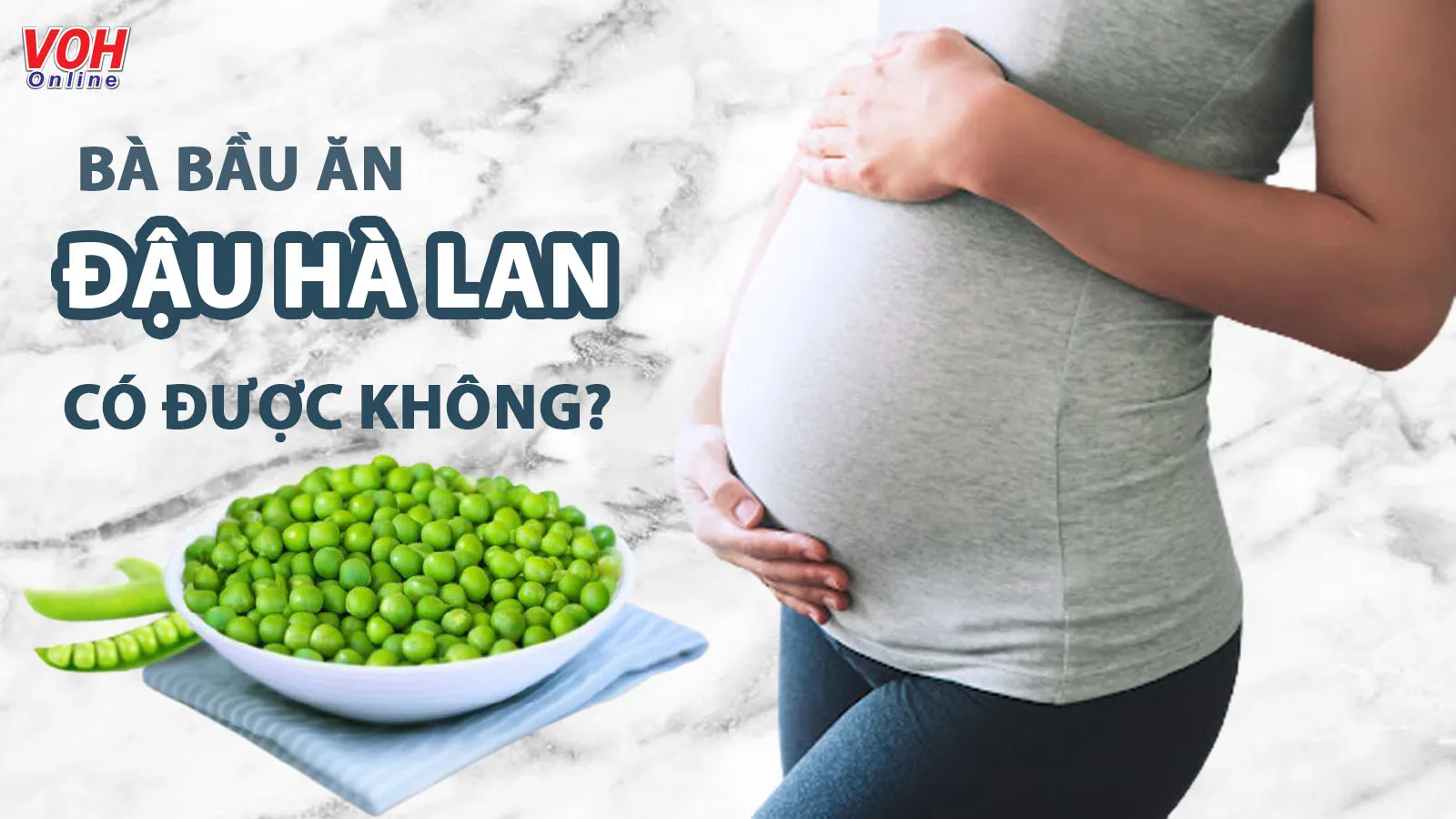 Bà bầu ăn đậu Hà Lan được không?