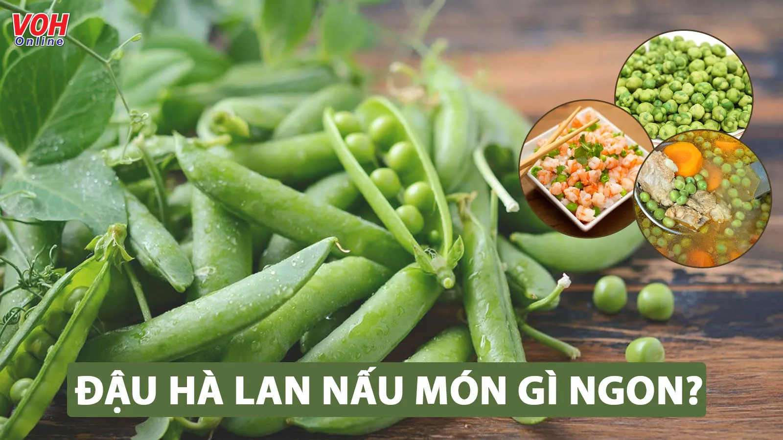 Đậu Hà Lan nấu món gì? Gợi ý 9 công thức nấu ăn ngon, bổ dưỡng