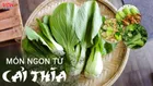 Cải thìa làm món gì ngon? Lưu ngay 8 món ăn hấp dẫn, dễ làm