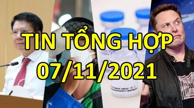 Tin tổng hợp 07/11/2021: Bao phủ mũi 1 cho toàn bộ người từ 18 tuổi trong tháng 11