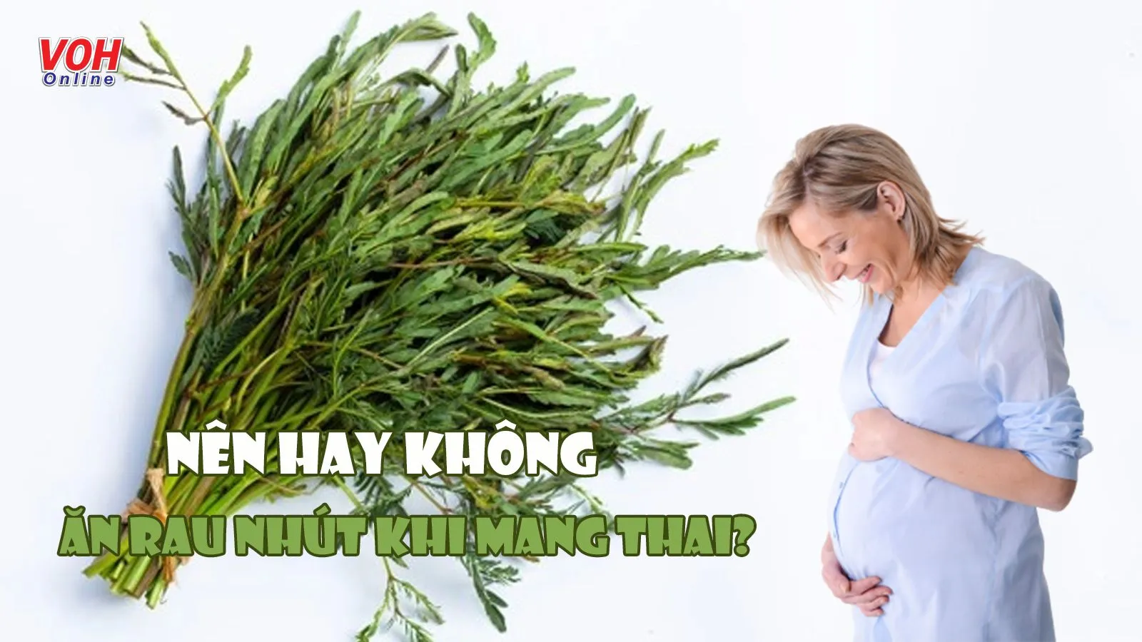 6 lý giải ‘sáng tỏ’ thắc mắc bà bầu có ăn rau nhút được không